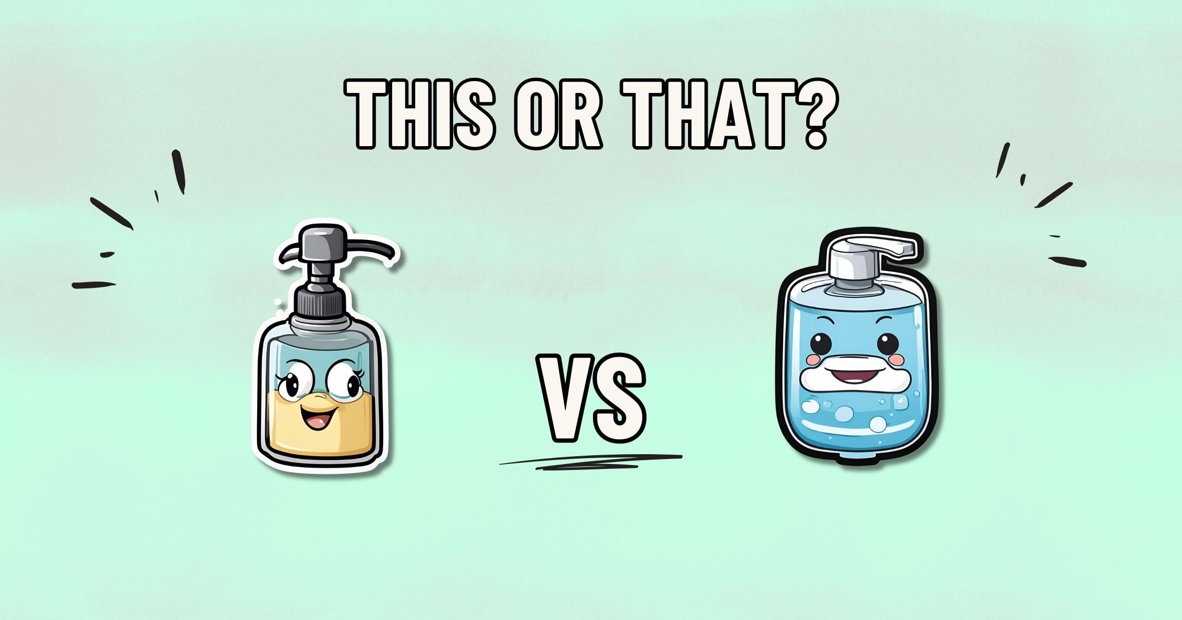 An image depicting a comparison between two cartoon-style soap dispensers. The left dispenser is yellow with a happy face, while the right one is blue with a smiling face. "THIS OR THAT?" is written at the top, and "VS" is in the middle below the dispensers. Which one will make you feel healthier?