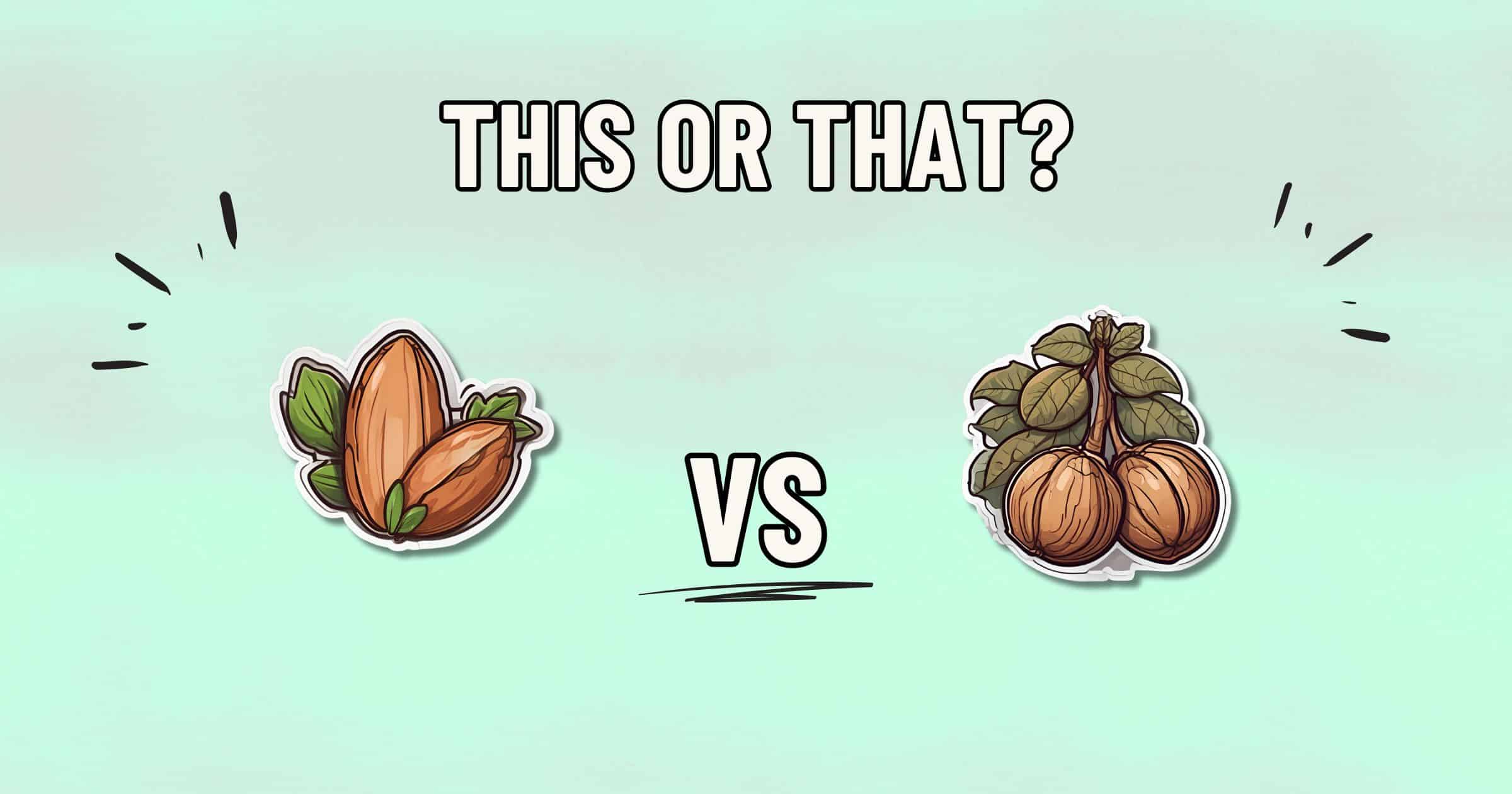 A comparison image with a light green background showing two types of nuts. On the left, healthier almonds are depicted with leaves, while on the right, walnuts are shown with leaves. The text "THIS OR THAT?" is above, and "VS" is in the middle, suggesting a choice between the two.
