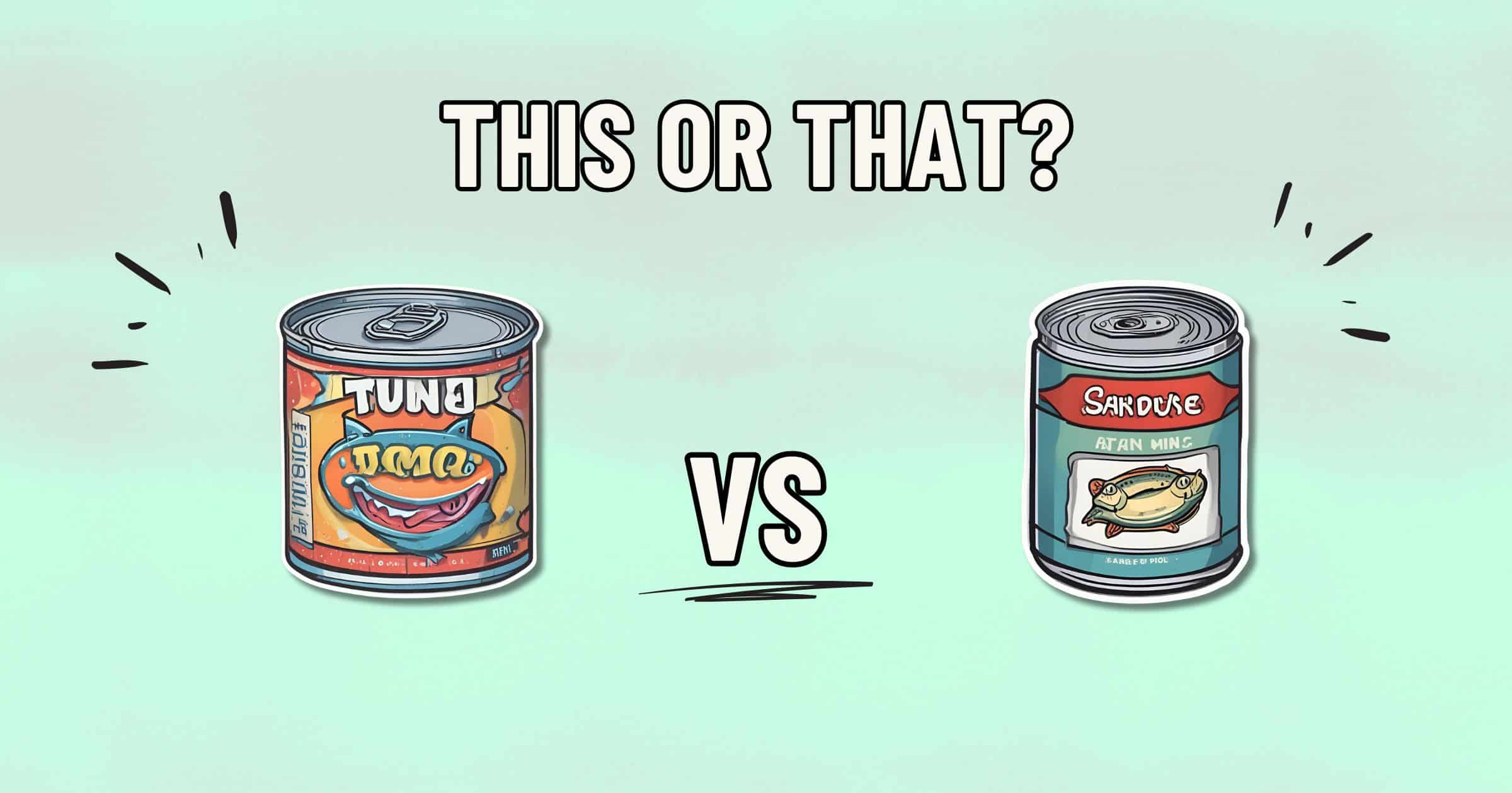 An illustration presenting a choice between two canned fish products. On the left is a can labeled "Canned Tuna" with a cartoon fish logo, and on the right is a can labeled "Canned Sardines" with a fish illustration. The text above reads "This or That?" with "VS" between the cans, prompting you to choose which is healthier.