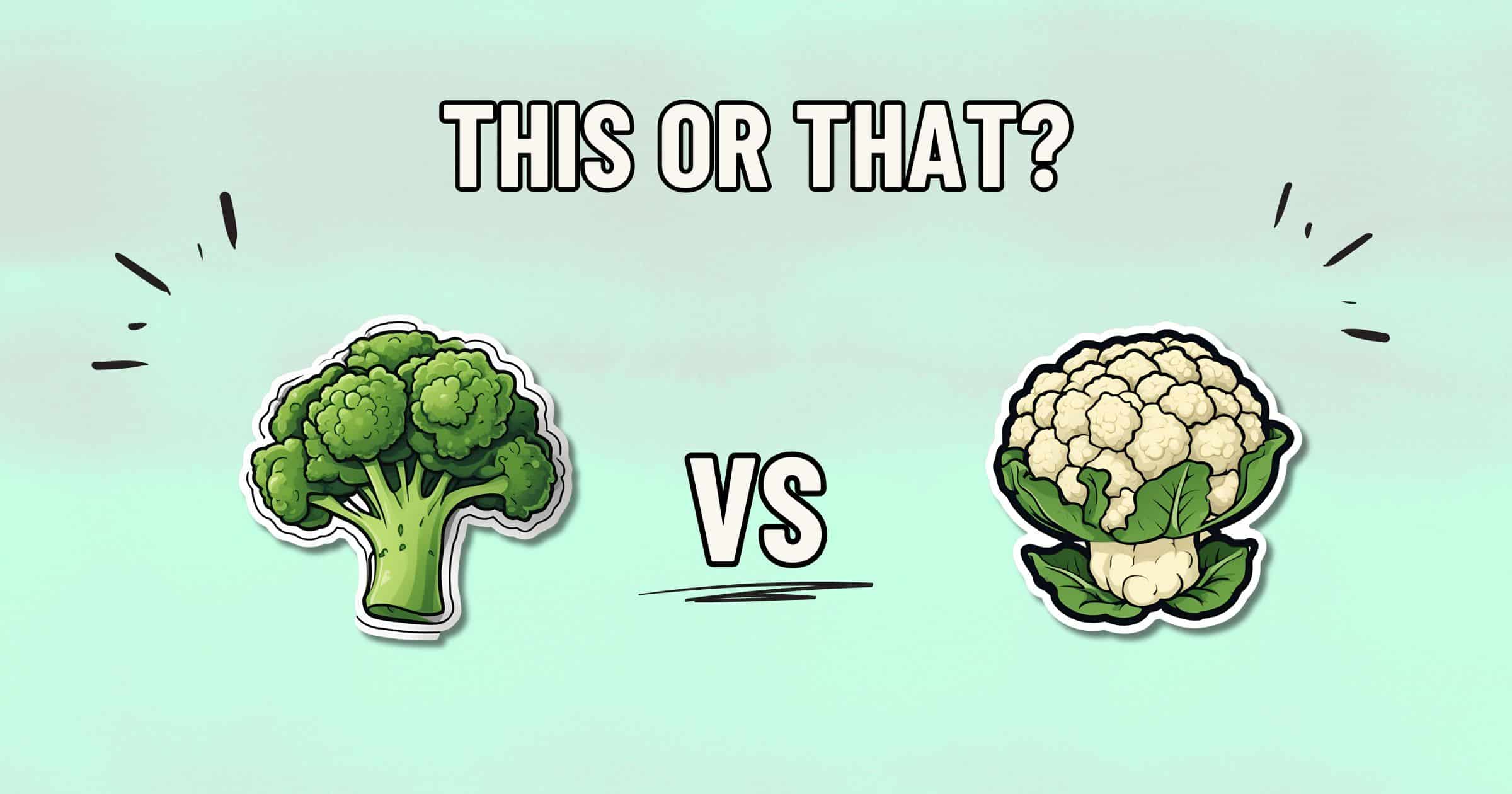 A stylized illustration shows a choice between broccoli and cauliflower. The broccoli is depicted on the left, and the cauliflower on the right, with "This or That?" displayed at the top and "VS" between these healthier vegetables.